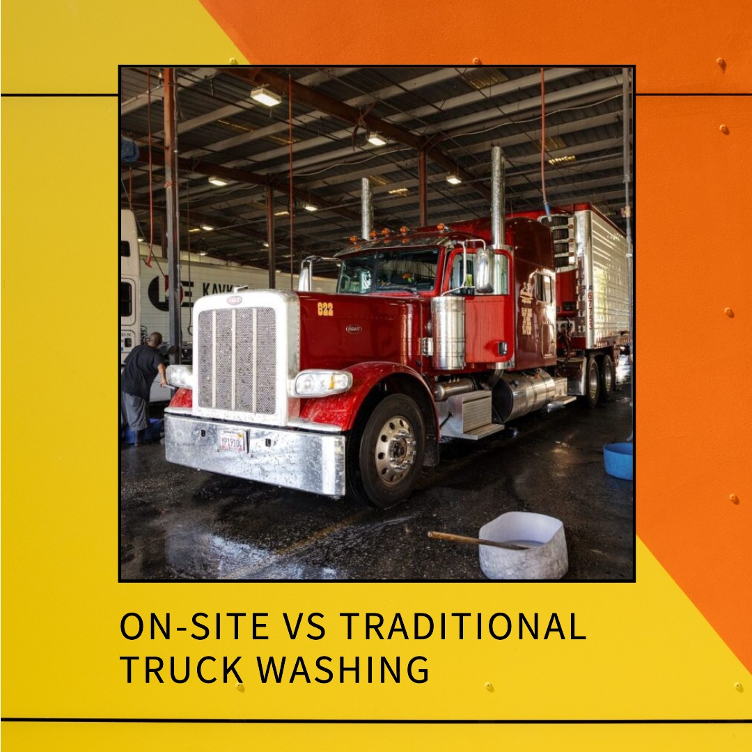 On-Site Truck Washing vs Traditional Truck Washing: What’s the Difference?