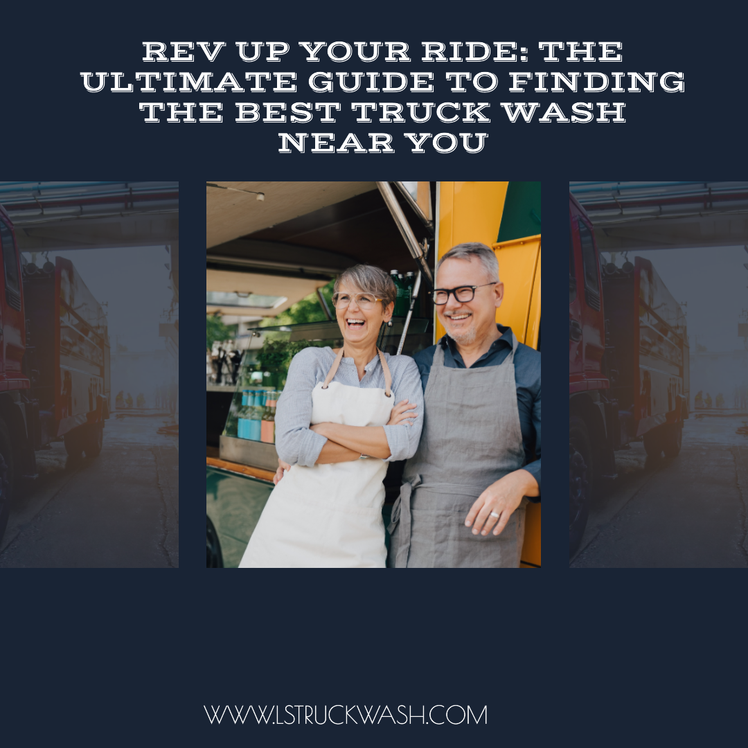 The Ultimate Guide to Finding the Best Truck Wash Near You