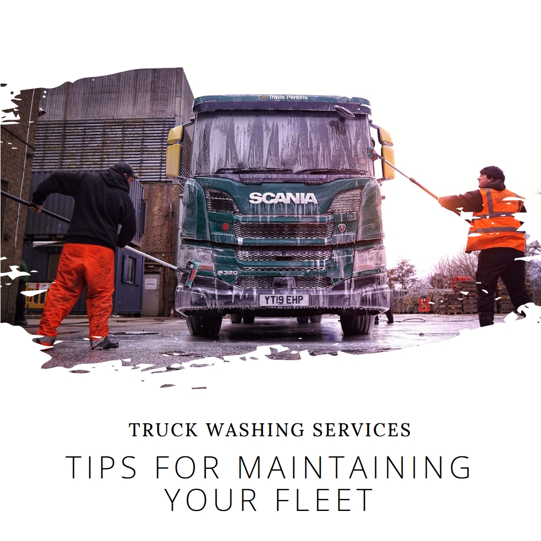 Truck Washing Services: Tips for Maintaining Your Fleet