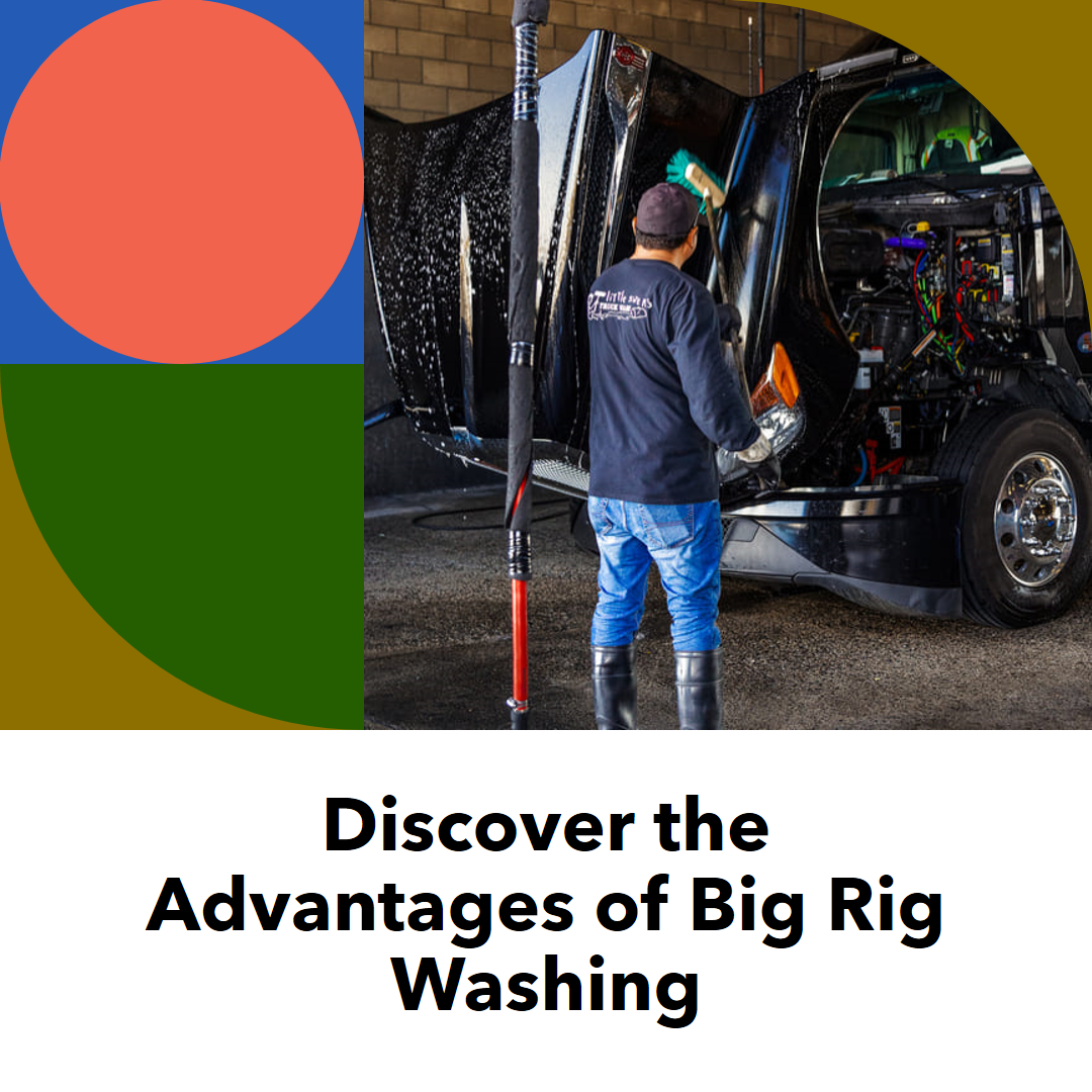 The Benefits of Big Rig Washing: Keeping Your Rig in Prime Condition